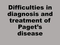 Difficulties in diagnosis and treatment of Paget’s disease